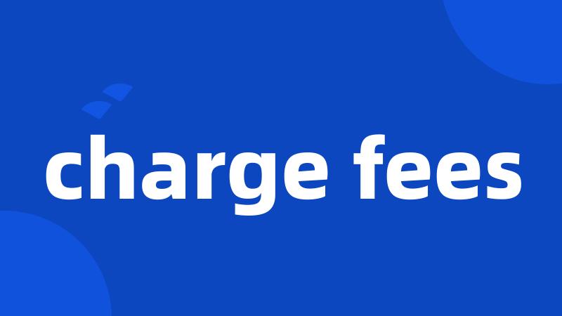 charge fees