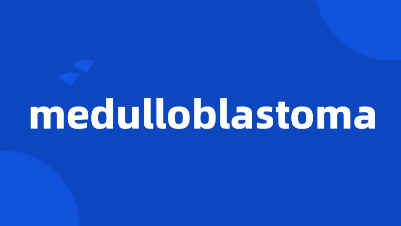 medulloblastoma