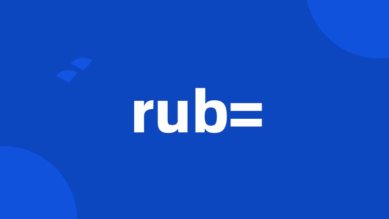 rub=