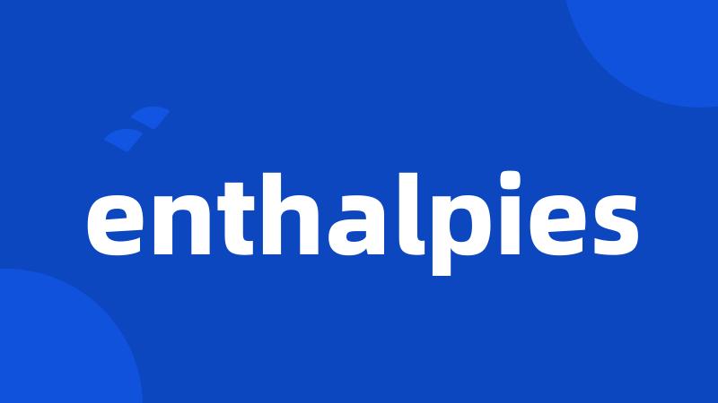 enthalpies