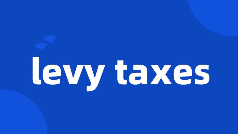 levy taxes