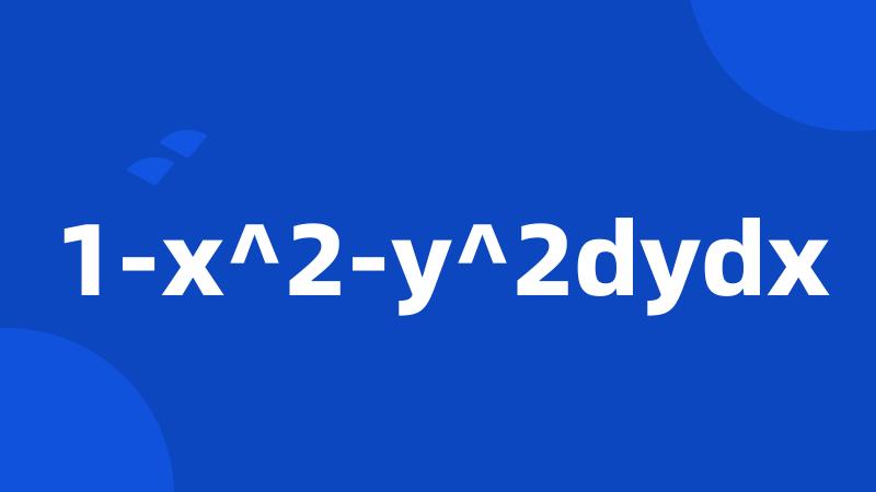 1-x^2-y^2dydx