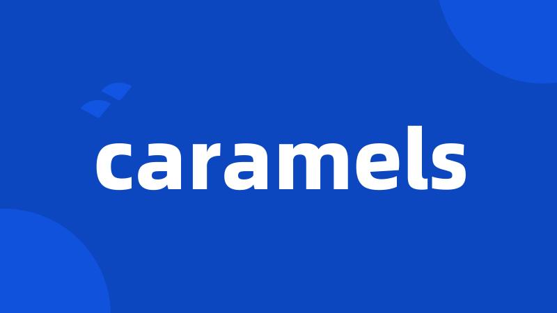 caramels