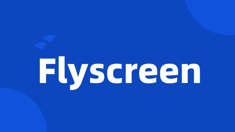 Flyscreen