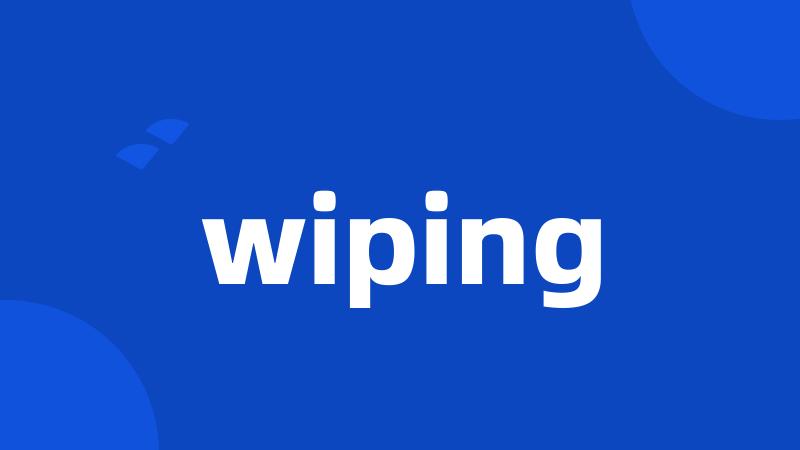 wiping