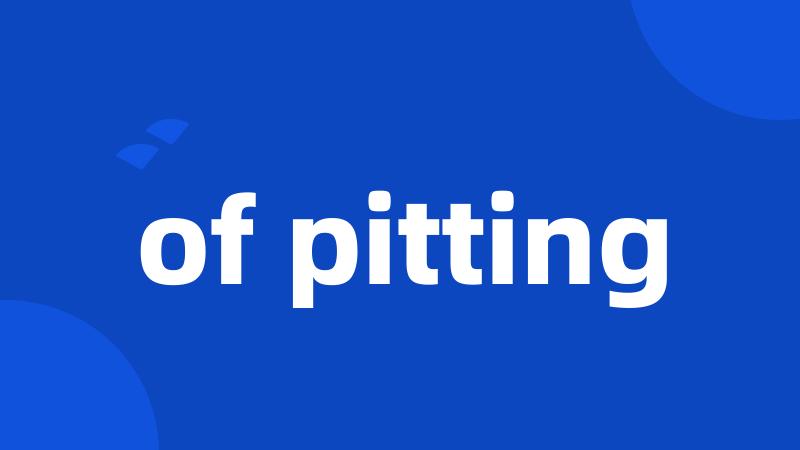 of pitting