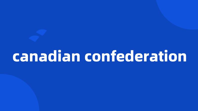 canadian confederation