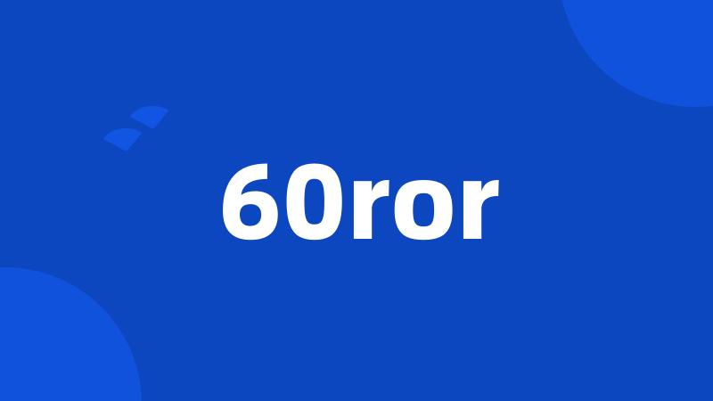 60ror