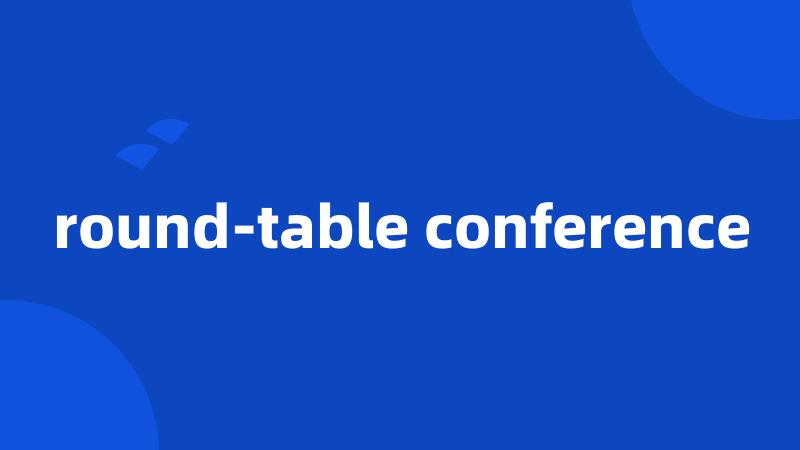 round-table conference