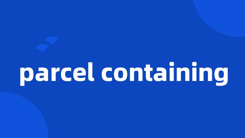 parcel containing