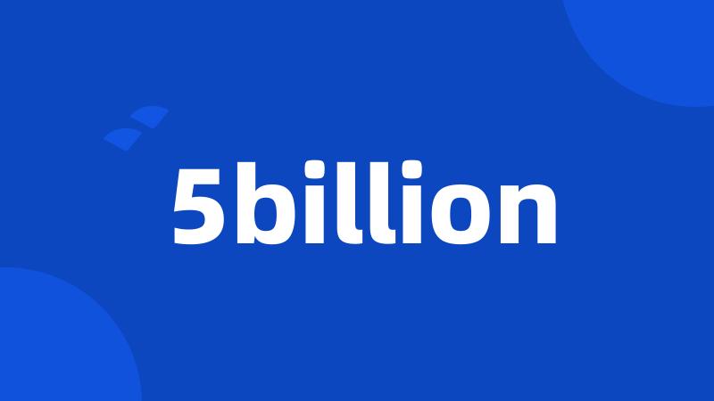 5billion