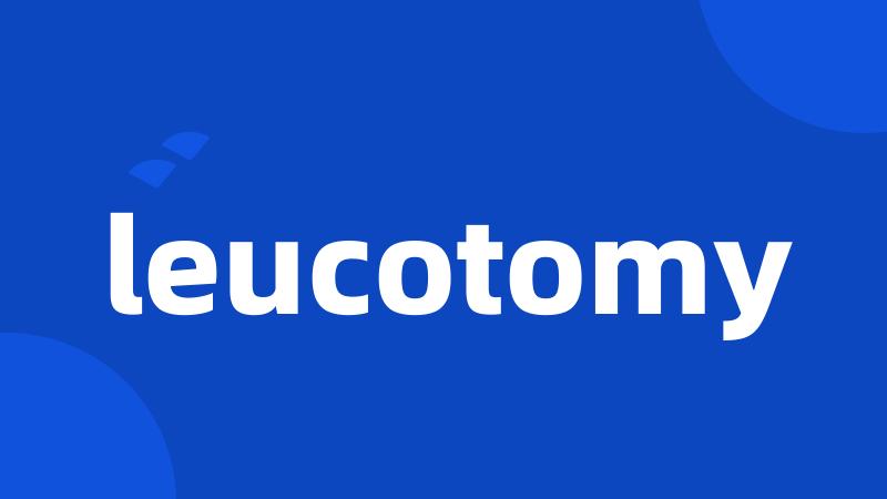 leucotomy