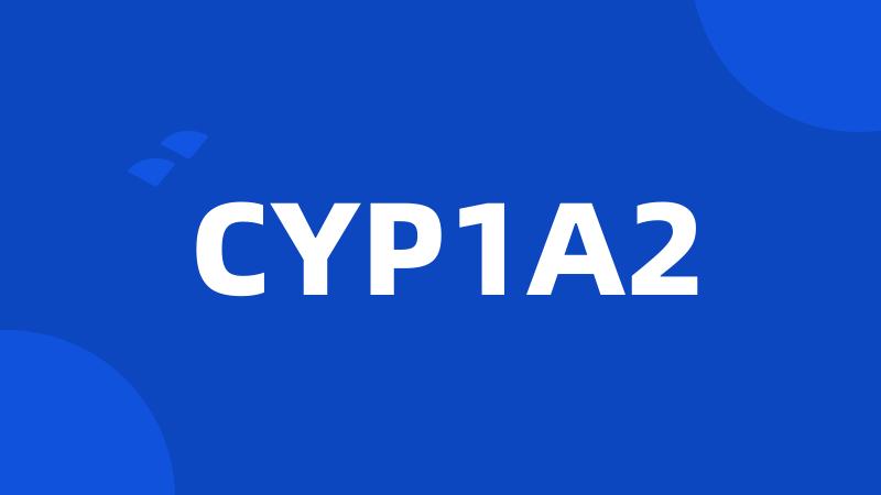 CYP1A2