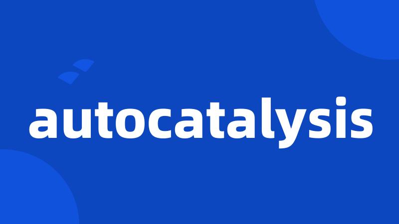 autocatalysis