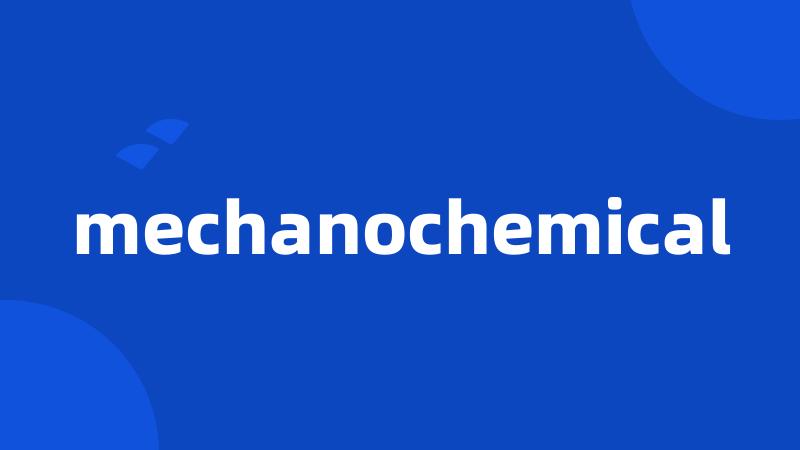 mechanochemical