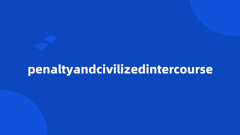 penaltyandcivilizedintercourse