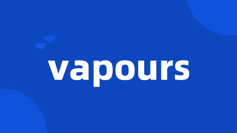 vapours