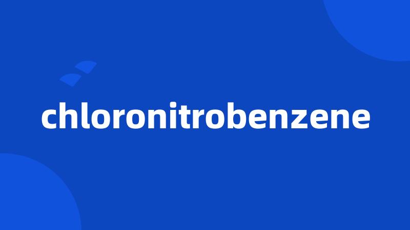 chloronitrobenzene