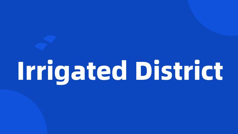 Irrigated District