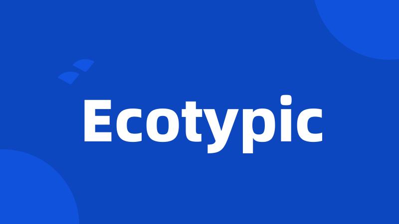 Ecotypic