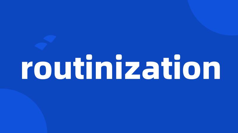 routinization