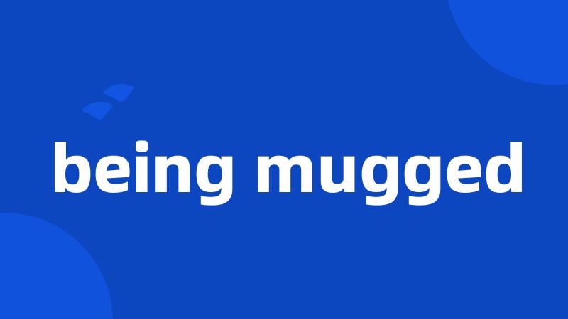 being mugged