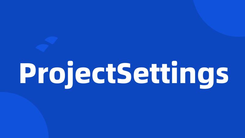 ProjectSettings