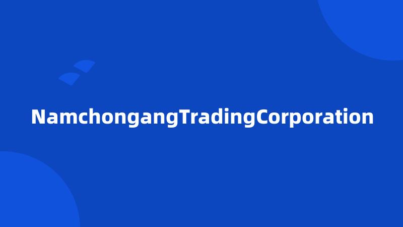 NamchongangTradingCorporation