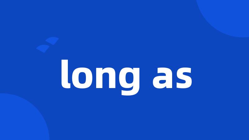 long as