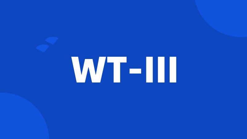 WT-III