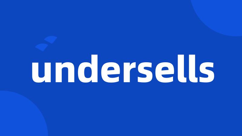 undersells