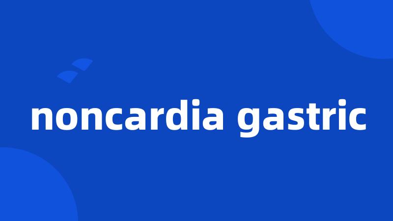 noncardia gastric