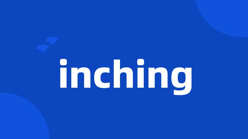 inching