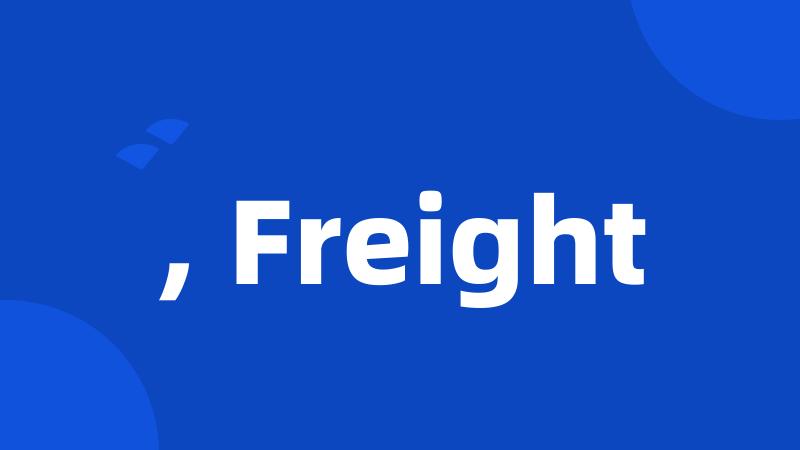 , Freight
