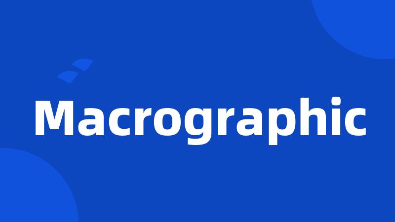 Macrographic