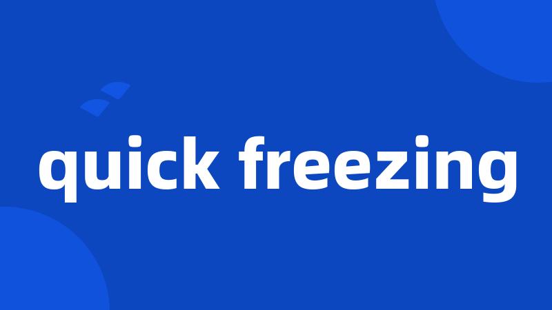 quick freezing