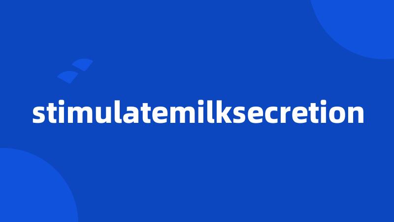 stimulatemilksecretion