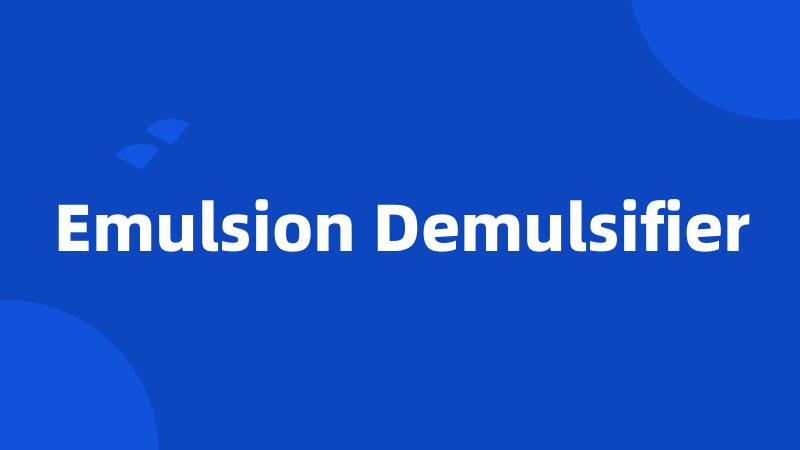 Emulsion Demulsifier