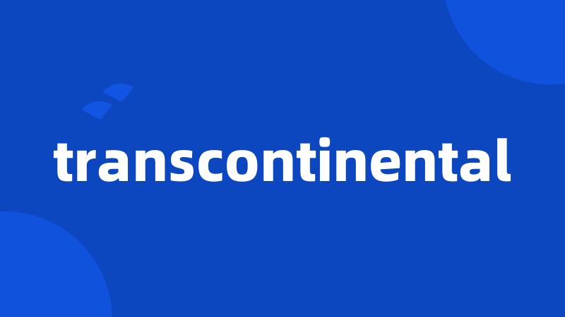 transcontinental