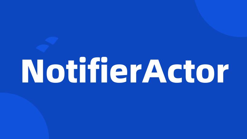 NotifierActor