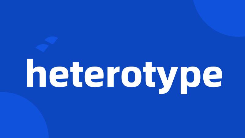 heterotype