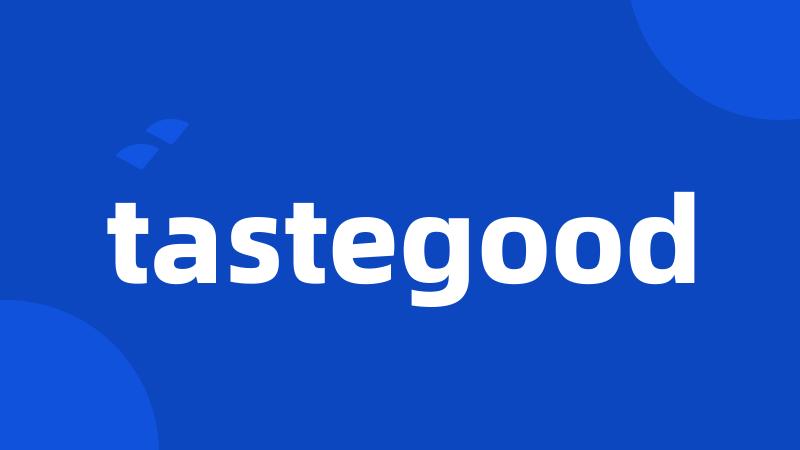 tastegood