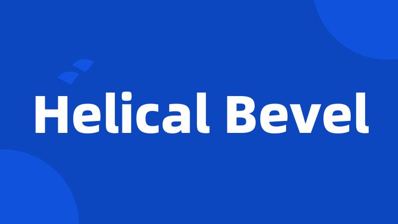 Helical Bevel