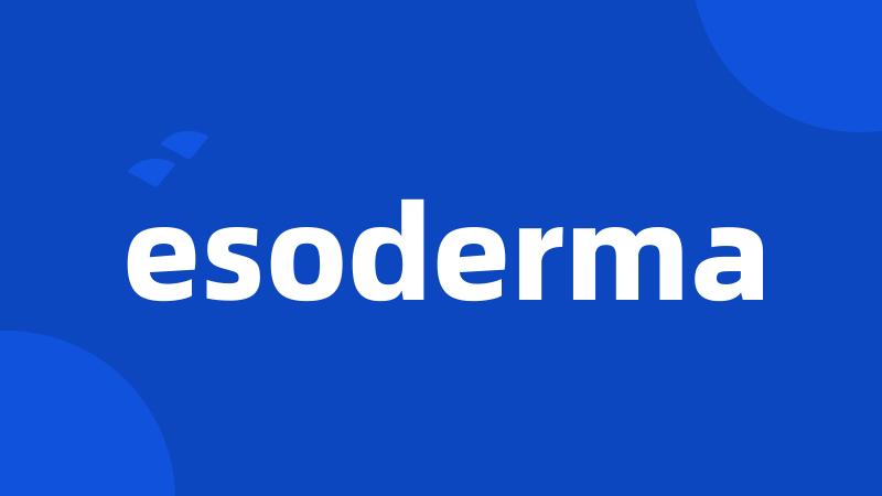 esoderma