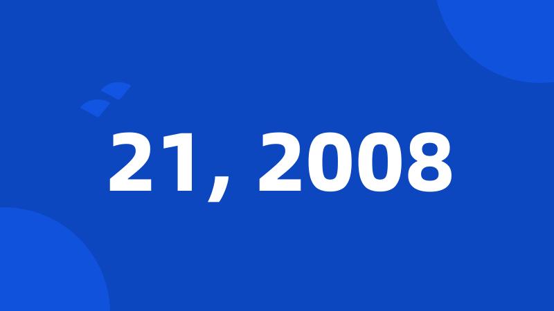 21, 2008