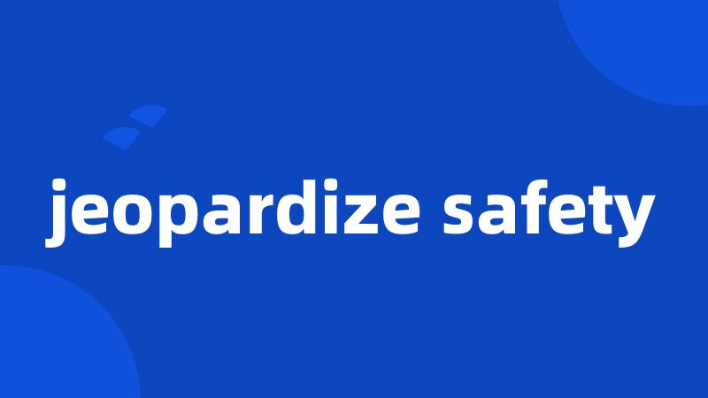 jeopardize safety