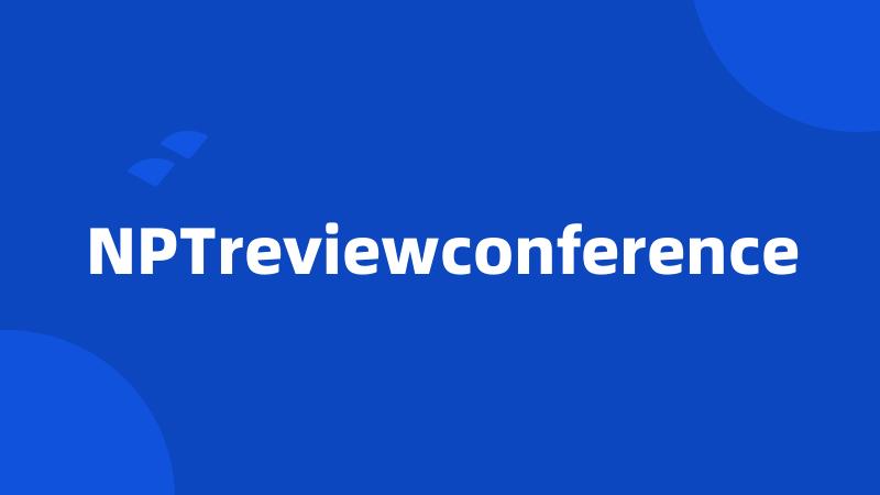 NPTreviewconference