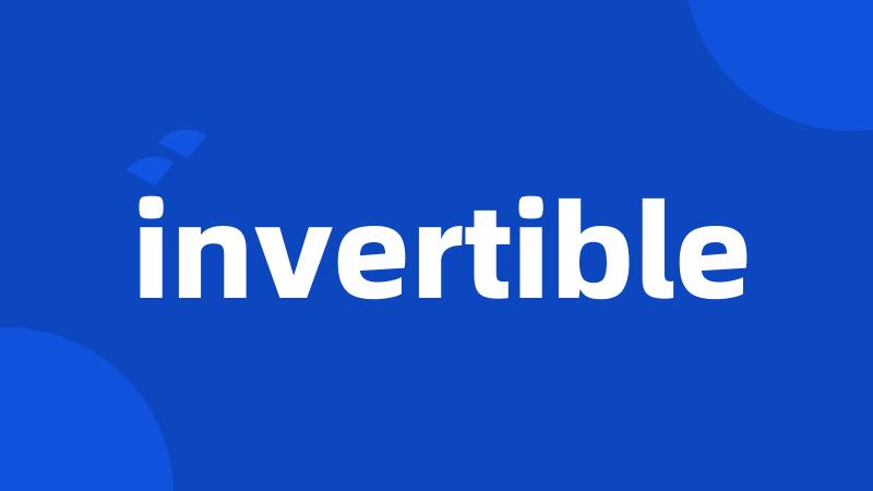 invertible