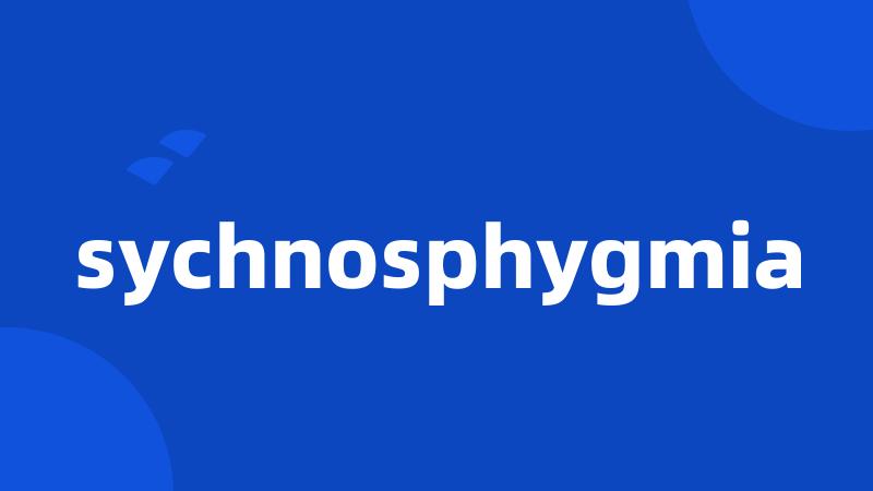 sychnosphygmia