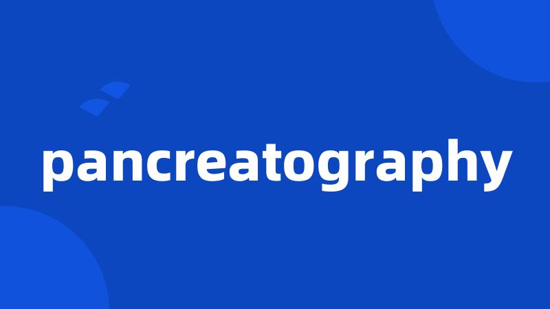 pancreatography